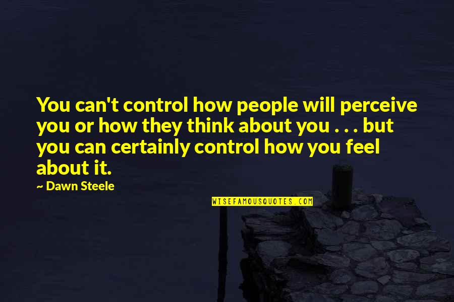 Verdugo Quotes By Dawn Steele: You can't control how people will perceive you