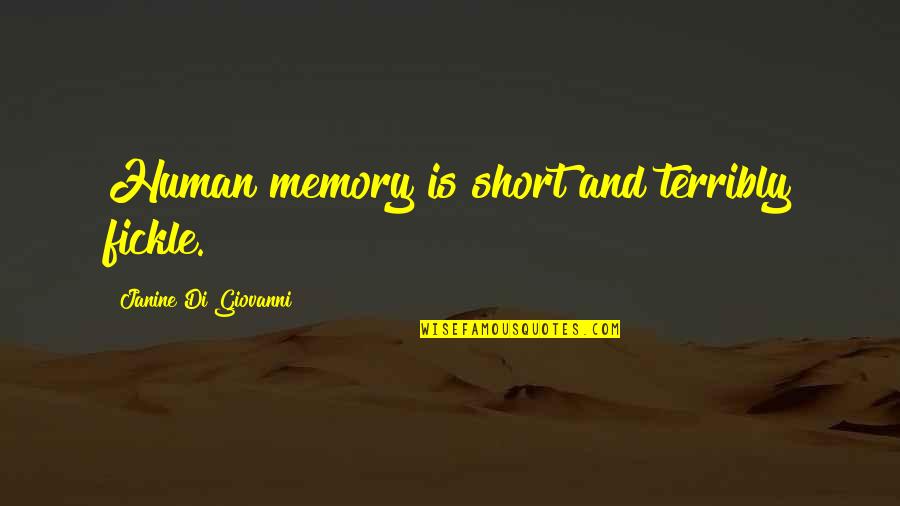 Verdugos Gamefowl Quotes By Janine Di Giovanni: Human memory is short and terribly fickle. Verdugos Gamefowl Quotes By Janine Di Giovanni: Human memory is short and terribly fickle.