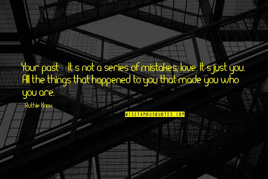 Verdugos Gamefowl Quotes By Ruthie Knox: Your past - It's not a series of Verdugos Gamefowl Quotes By Ruthie Knox: Your past - It's not a series of