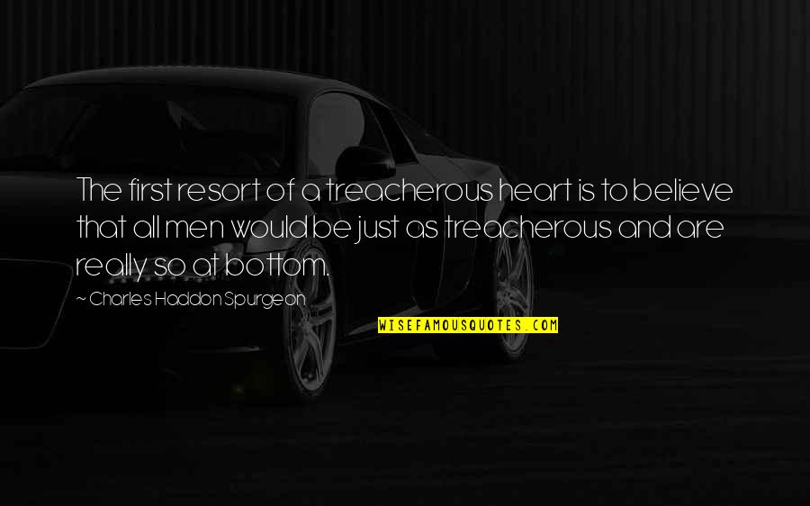 Verdun Quotes By Charles Haddon Spurgeon: The first resort of a treacherous heart is Verdun Quotes By Charles Haddon Spurgeon: The first resort of a treacherous heart is