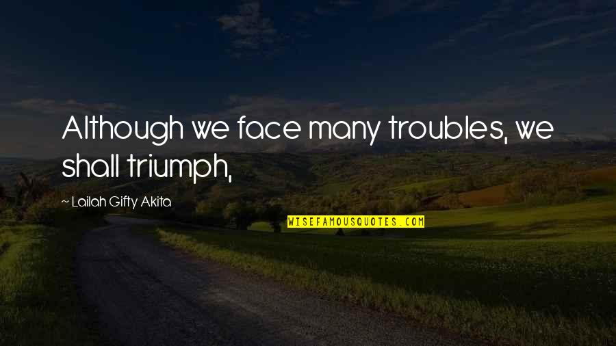 Verdun Quotes By Lailah Gifty Akita: Although we face many troubles, we shall triumph, Verdun Quotes By Lailah Gifty Akita: Although we face many troubles, we shall triumph,