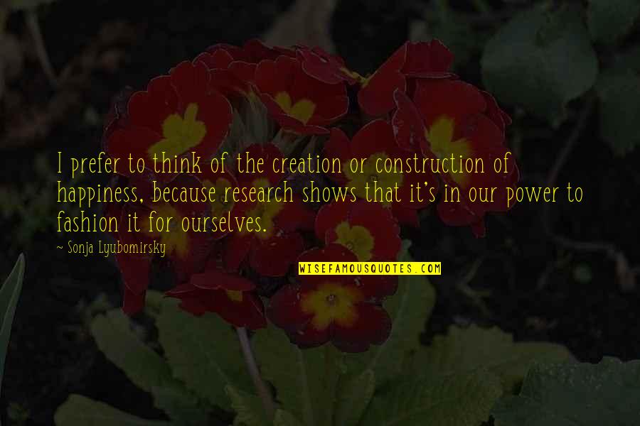 Verdun Quotes By Sonja Lyubomirsky: I prefer to think of the creation or
