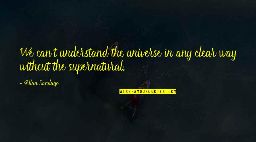 Verdure Quotes By Allan Sandage: We can't understand the universe in any clear