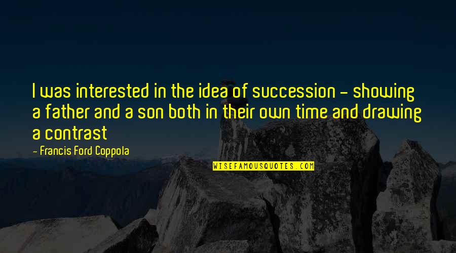 Verdure Quotes By Francis Ford Coppola: I was interested in the idea of succession Verdure Quotes By Francis Ford Coppola: I was interested in the idea of succession