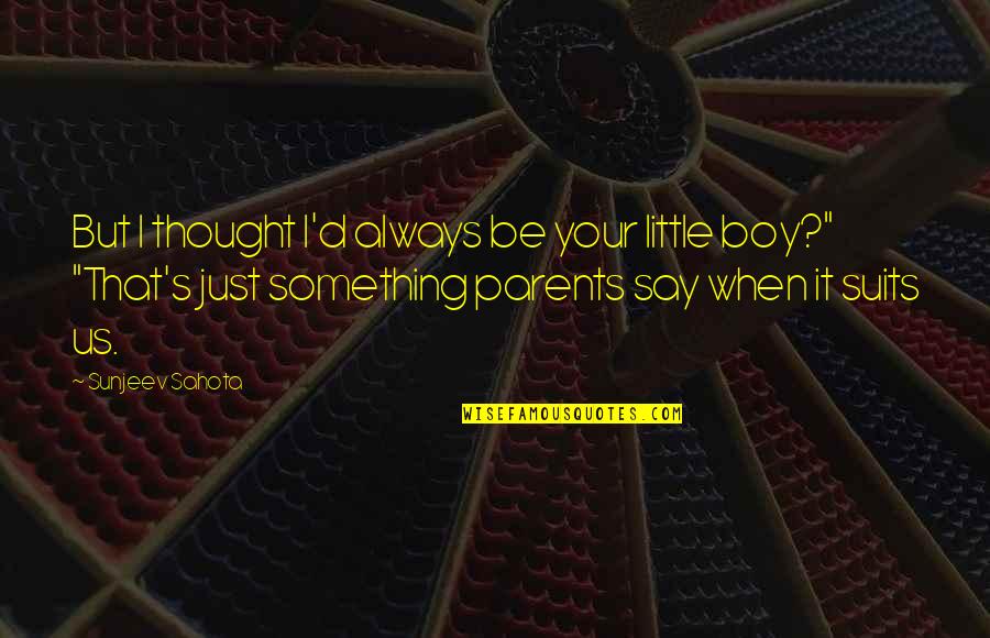 Verdurous Quotes By Sunjeev Sahota: But I thought I'd always be your little Verdurous Quotes By Sunjeev Sahota: But I thought I'd always be your little