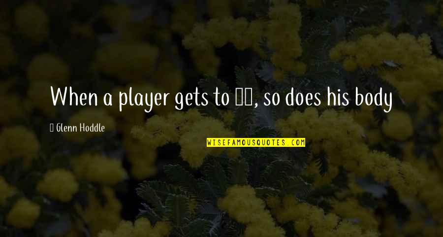 Verduyn Online Quotes By Glenn Hoddle: When a player gets to 30, so does Verduyn Online Quotes By Glenn Hoddle: When a player gets to 30, so does