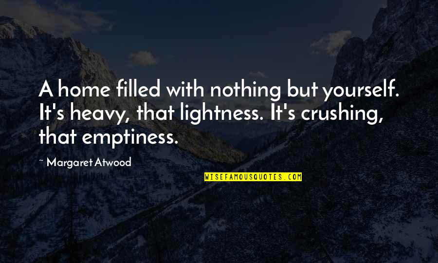Verduyn Online Quotes By Margaret Atwood: A home filled with nothing but yourself. It's Verduyn Online Quotes By Margaret Atwood: A home filled with nothing but yourself. It's