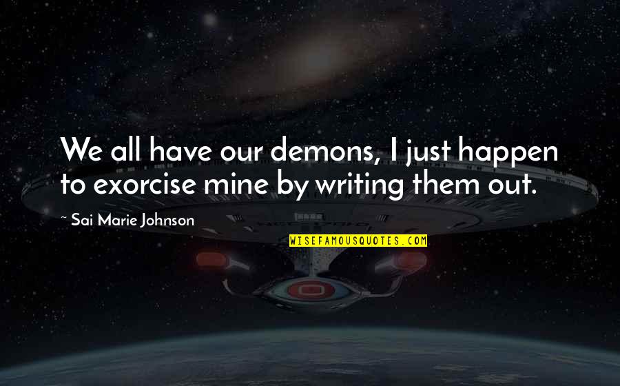 Verduyn Online Quotes By Sai Marie Johnson: We all have our demons, I just happen Verduyn Online Quotes By Sai Marie Johnson: We all have our demons, I just happen