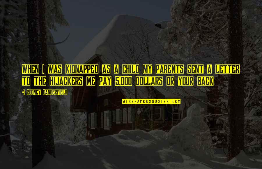Verduzcos Dixon Quotes By Rodney Dangerfield: When I was kidnapped as a child my Verduzcos Dixon Quotes By Rodney Dangerfield: When I was kidnapped as a child my