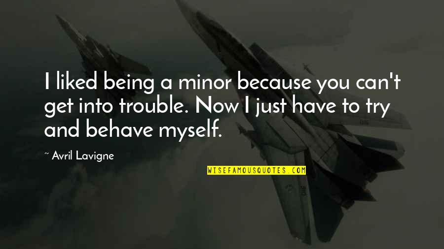 Verdwaalkind Quotes By Avril Lavigne: I liked being a minor because you can't Verdwaalkind Quotes By Avril Lavigne: I liked being a minor because you can't