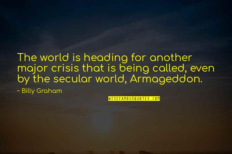 Verdwenen Meisje Quotes By Billy Graham: The world is heading for another major crisis