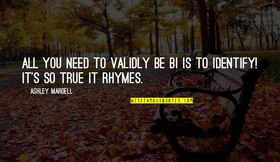 Verdwenen Zelf Quotes By Ashley Mardell: All you need to validly be bi is