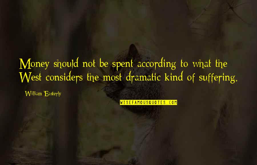 Verdwenen Zelf Quotes By William Easterly: Money should not be spent according to what Verdwenen Zelf Quotes By William Easterly: Money should not be spent according to what