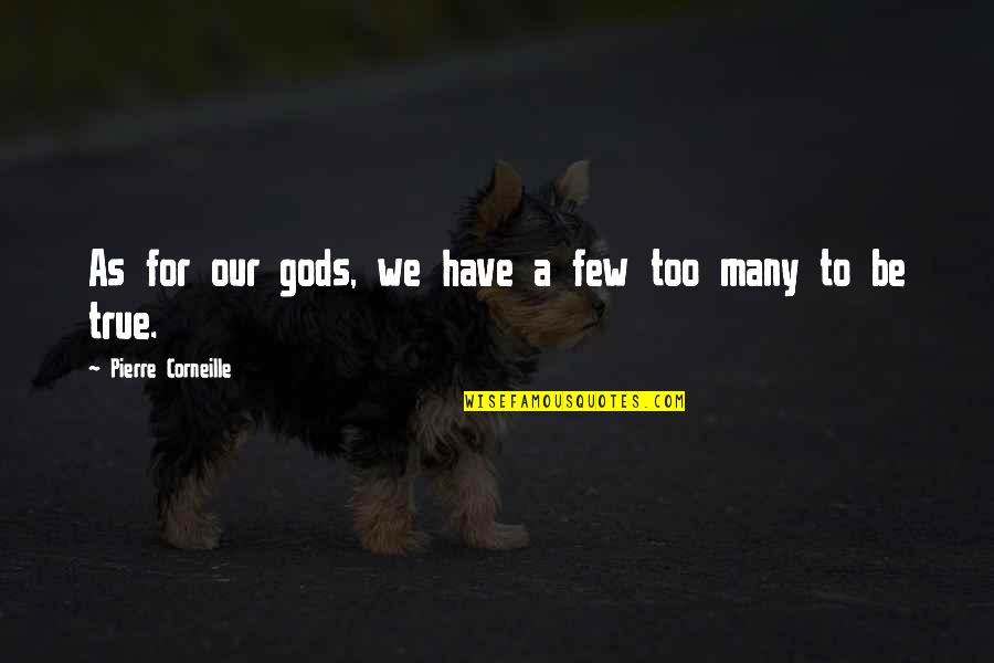 Verdwijnen Engels Quotes By Pierre Corneille: As for our gods, we have a few