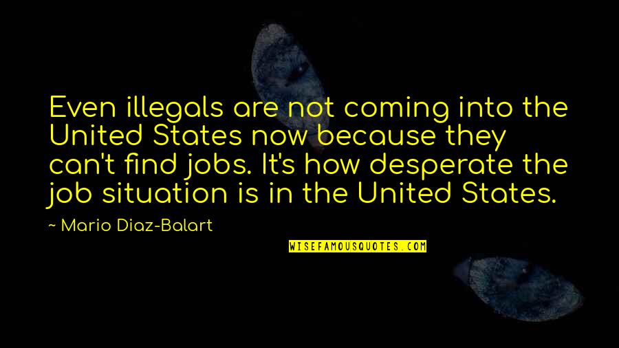 Verdwijnen Frans Quotes By Mario Diaz-Balart: Even illegals are not coming into the United