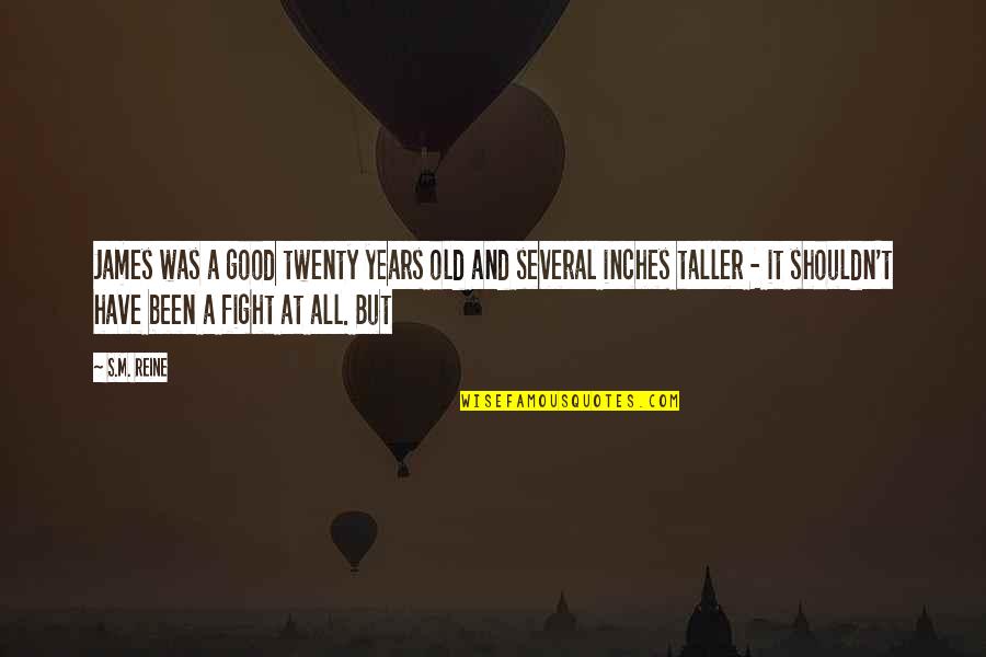 Verdy Leung Quotes By S.M. Reine: James was a good twenty years old and Verdy Leung Quotes By S.M. Reine: James was a good twenty years old and