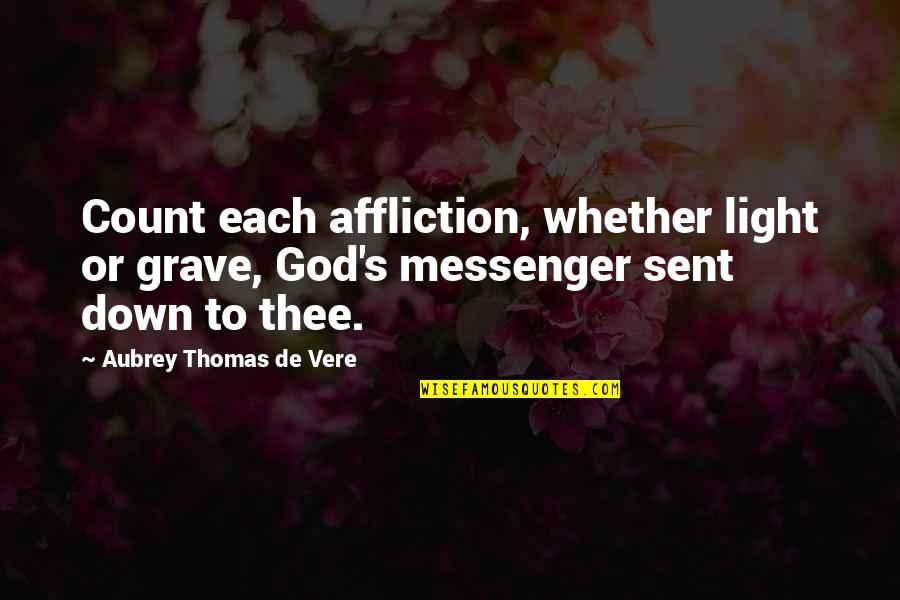 Vere Quotes By Aubrey Thomas De Vere: Count each affliction, whether light or grave, God's