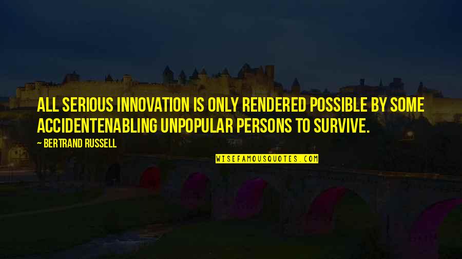 Vereb Ly Iv N Quotes By Bertrand Russell: All serious innovation is only rendered possible by