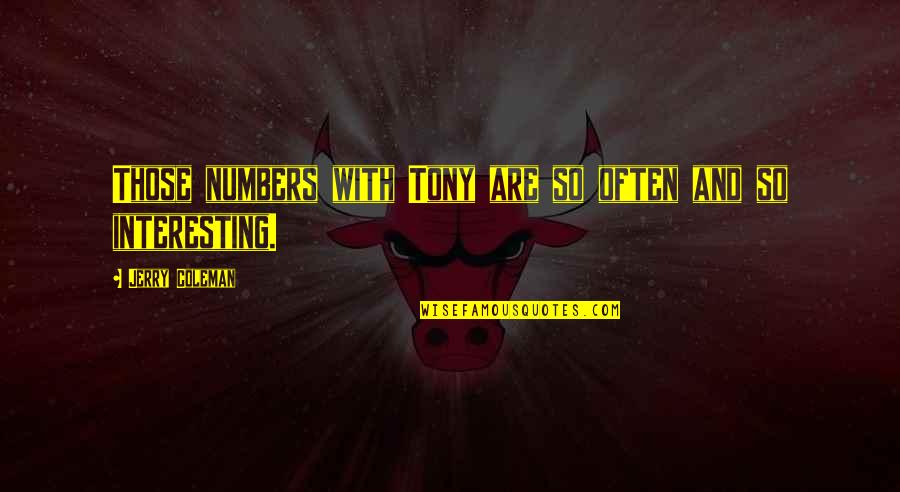 Vereb Lyi Vikt Ria Quotes By Jerry Coleman: Those numbers with Tony are so often and