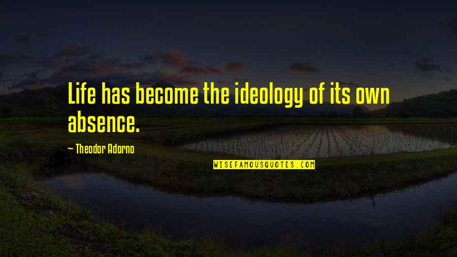 Vereb Lyi Vikt Ria Quotes By Theodor Adorno: Life has become the ideology of its own