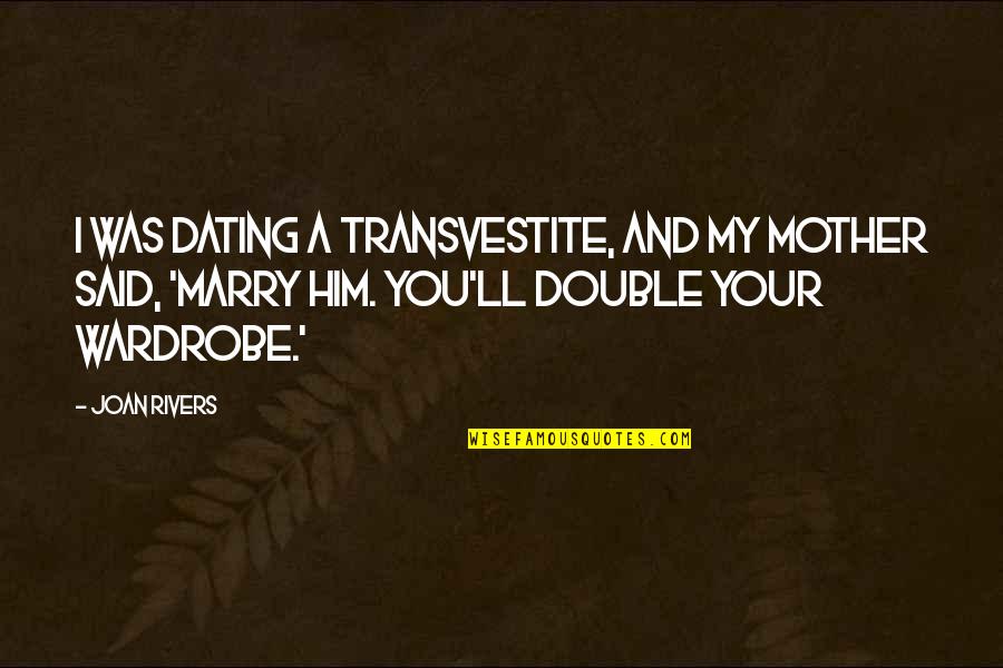 Veredas Quotes By Joan Rivers: I was dating a transvestite, and my mother