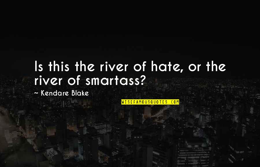 Veredas Quotes By Kendare Blake: Is this the river of hate, or the