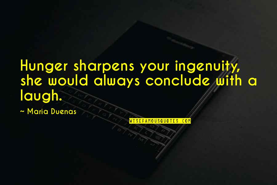 Veredicto Significado Quotes By Maria Duenas: Hunger sharpens your ingenuity, she would always conclude