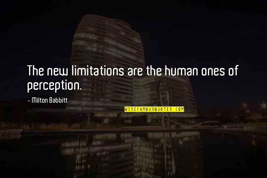 Vereecke Knesselare Quotes By Milton Babbitt: The new limitations are the human ones of Vereecke Knesselare Quotes By Milton Babbitt: The new limitations are the human ones of