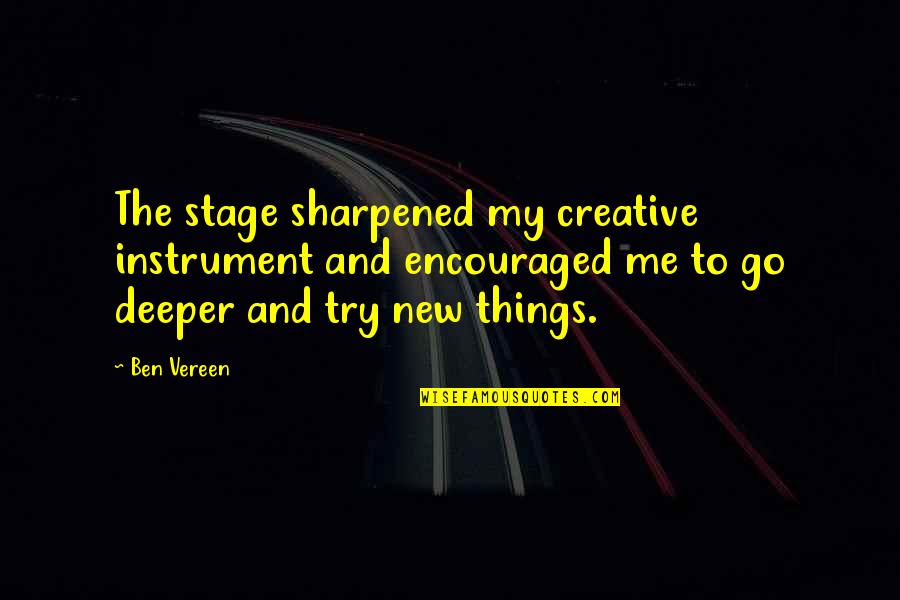 Vereen Quotes By Ben Vereen: The stage sharpened my creative instrument and encouraged Vereen Quotes By Ben Vereen: The stage sharpened my creative instrument and encouraged
