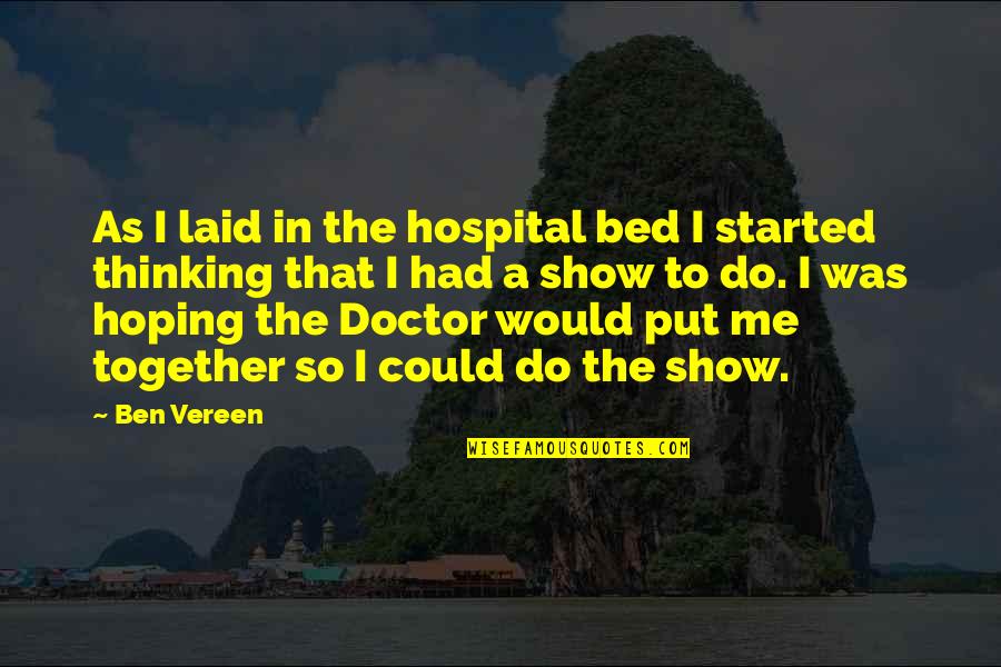 Vereen Quotes By Ben Vereen: As I laid in the hospital bed I Vereen Quotes By Ben Vereen: As I laid in the hospital bed I