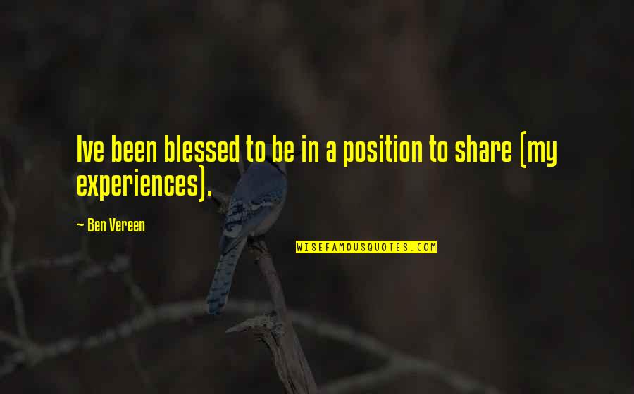 Vereen Quotes By Ben Vereen: Ive been blessed to be in a position