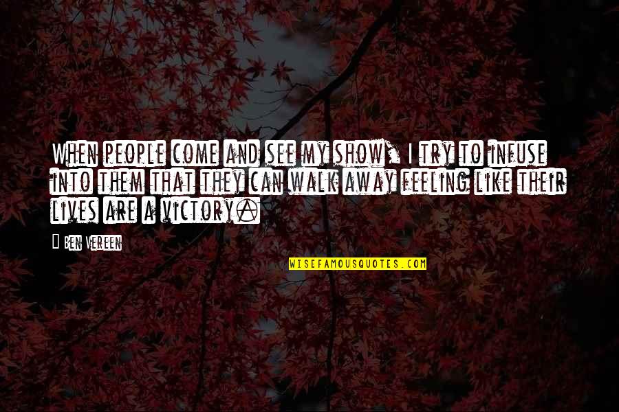 Vereen Quotes By Ben Vereen: When people come and see my show, I Vereen Quotes By Ben Vereen: When people come and see my show, I