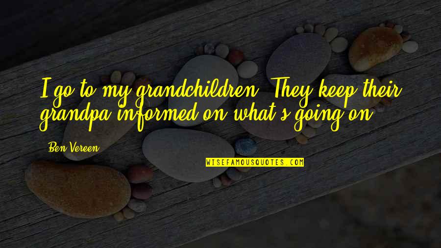 Vereen Quotes By Ben Vereen: I go to my grandchildren. They keep their