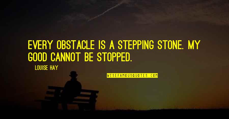 Vereen Quotes By Louise Hay: Every obstacle is a stepping stone. My good