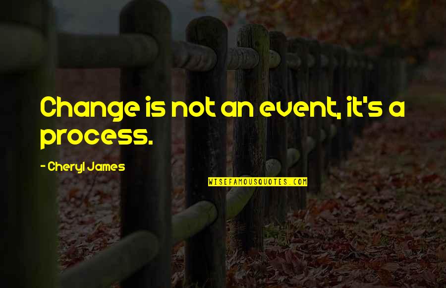 Vereide Quotes By Cheryl James: Change is not an event, it's a process.