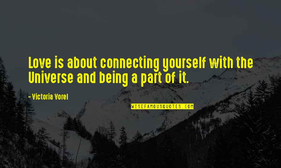 Vereins Quotes By Victoria Vorel: Love is about connecting yourself with the Universe