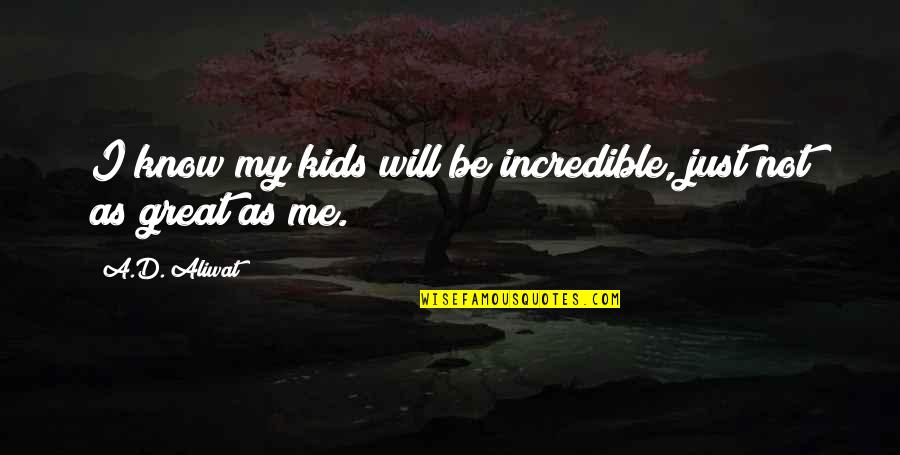 Verellen Sofa Quotes By A.D. Aliwat: I know my kids will be incredible, just