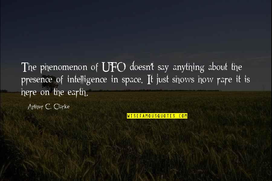Verellen Sofa Quotes By Arthur C. Clarke: The phenomenon of UFO doesn't say anything about