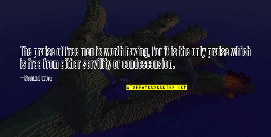Verelst Woningbouw Quotes By Bernard Crick: The praise of free men is worth having, Verelst Woningbouw Quotes By Bernard Crick: The praise of free men is worth having,
