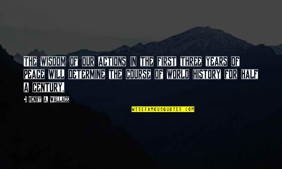 Veremos A Dios Quotes By Henry A. Wallace: The wisdom of our actions in the first Veremos A Dios Quotes By Henry A. Wallace: The wisdom of our actions in the first