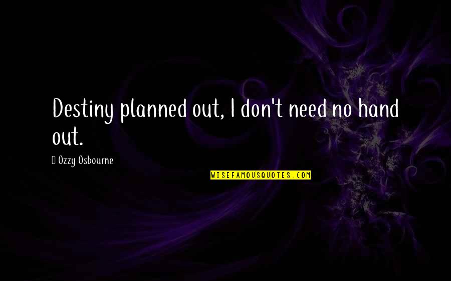 Veremos O Quotes By Ozzy Osbourne: Destiny planned out, I don't need no hand Veremos O Quotes By Ozzy Osbourne: Destiny planned out, I don't need no hand