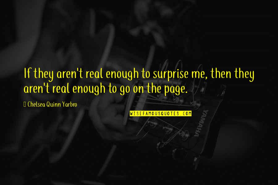 Verenex Quotes By Chelsea Quinn Yarbro: If they aren't real enough to surprise me,
