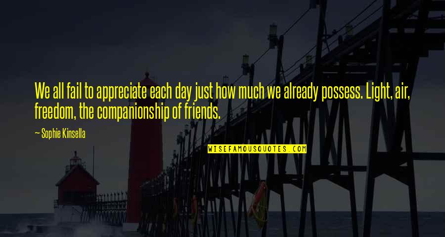 Veres Jatek Quotes By Sophie Kinsella: We all fail to appreciate each day just Veres Jatek Quotes By Sophie Kinsella: We all fail to appreciate each day just