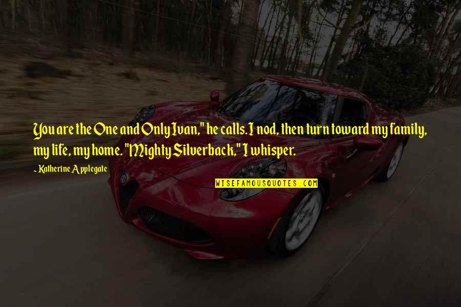 Vereshchagin War Quotes By Katherine Applegate: You are the One and Only Ivan," he Vereshchagin War Quotes By Katherine Applegate: You are the One and Only Ivan," he