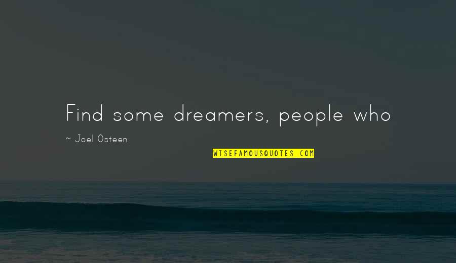 Vereshchak Quotes By Joel Osteen: Find some dreamers, people who