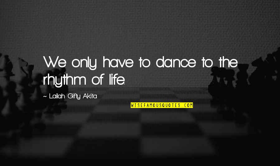 Vereshchak Quotes By Lailah Gifty Akita: We only have to dance to the rhythm