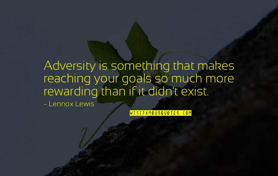 Vereshchak Quotes By Lennox Lewis: Adversity is something that makes reaching your goals