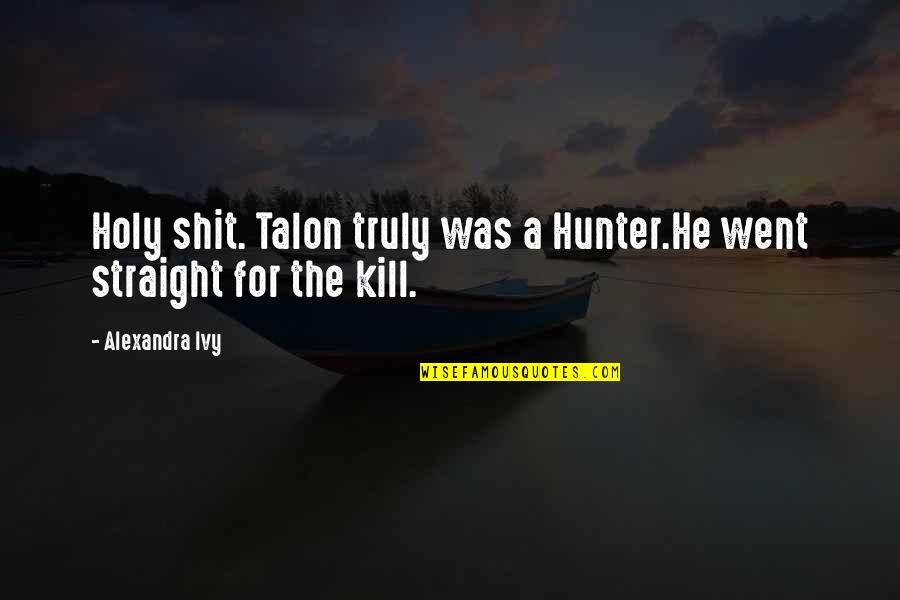 Veress Zoltan Quotes By Alexandra Ivy: Holy shit. Talon truly was a Hunter.He went