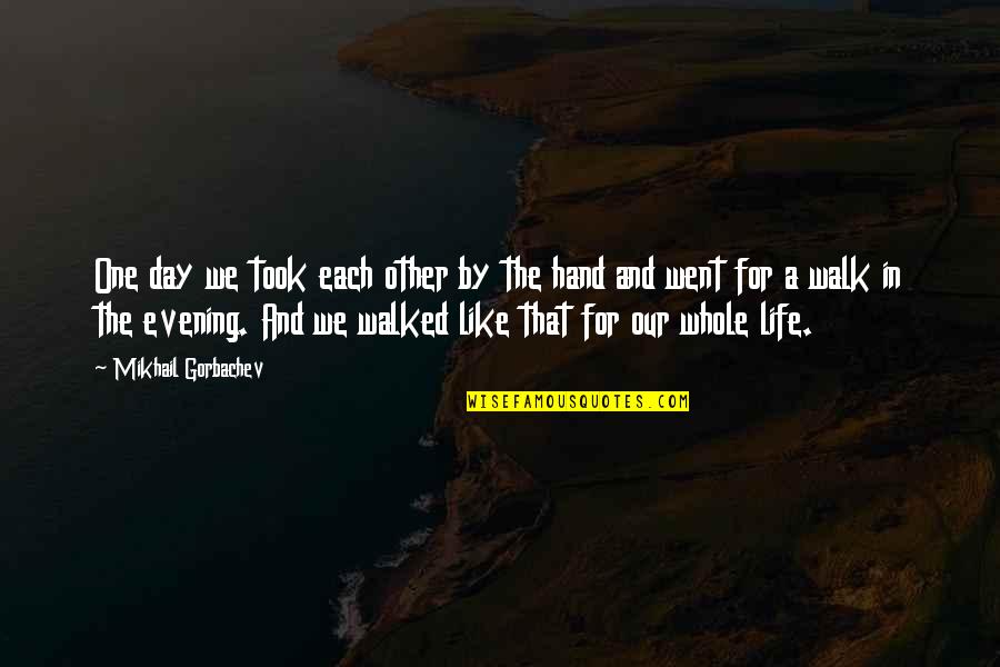 Veretekk Quotes By Mikhail Gorbachev: One day we took each other by the