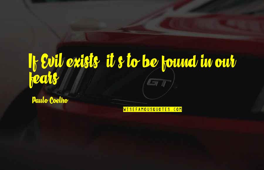 Veretto Quotes By Paulo Coelho: If Evil exists, it's to be found in Veretto Quotes By Paulo Coelho: If Evil exists, it's to be found in